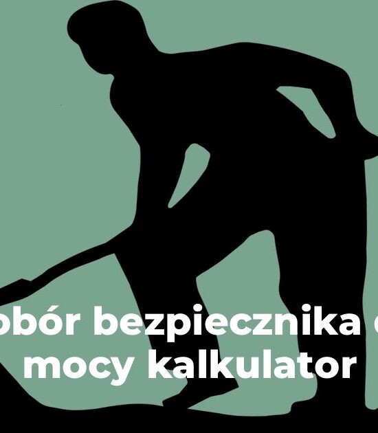 Dobór bezpiecznika do mocy kalkulator