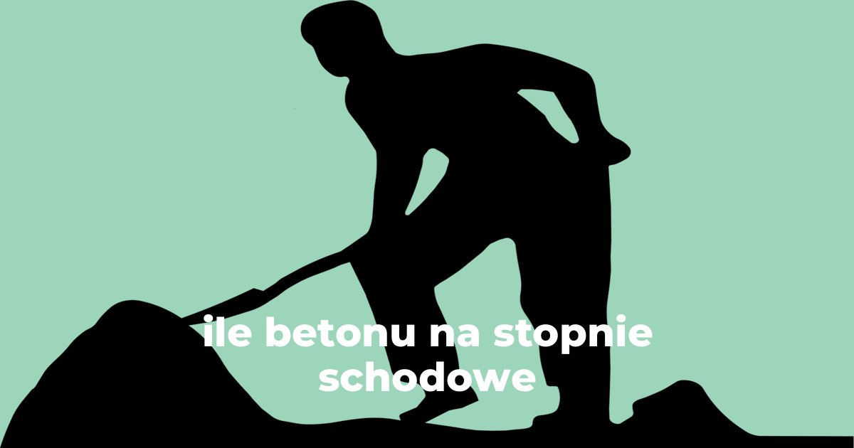 ile betonu na stopnie schodowe