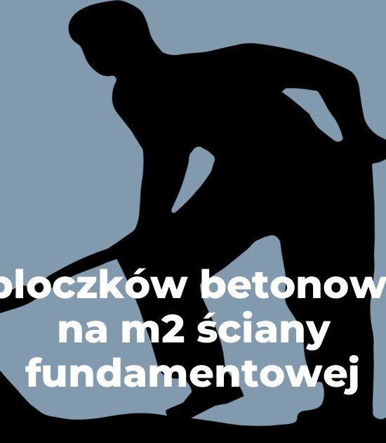 ile bloczków betonowych na m2 ściany fundamentowej