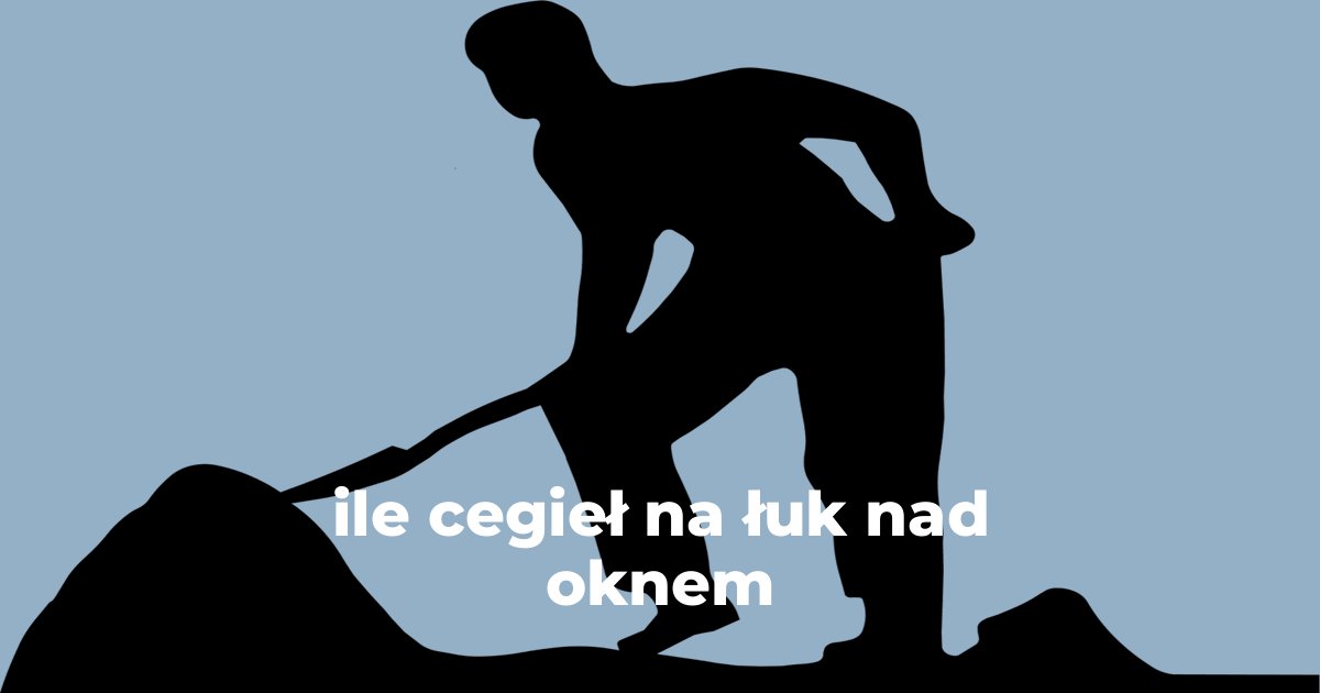 ile cegieł na łuk nad oknem