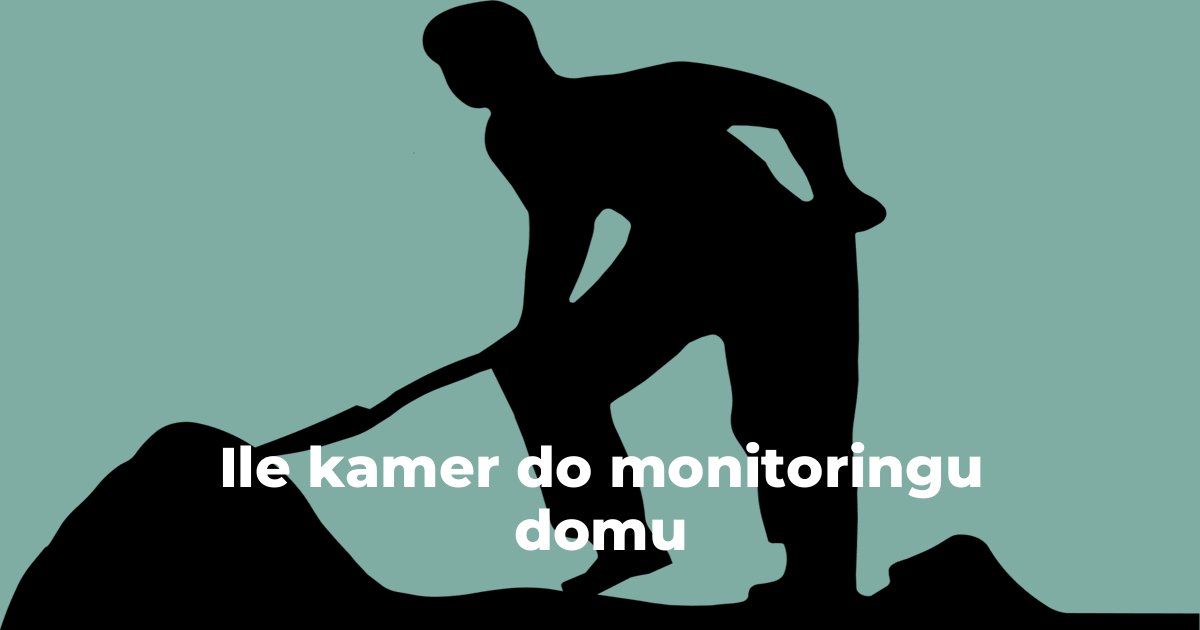 Ile kamer do monitoringu domu