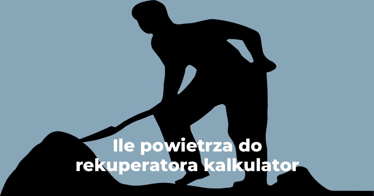 Ile powietrza do rekuperatora kalkulator