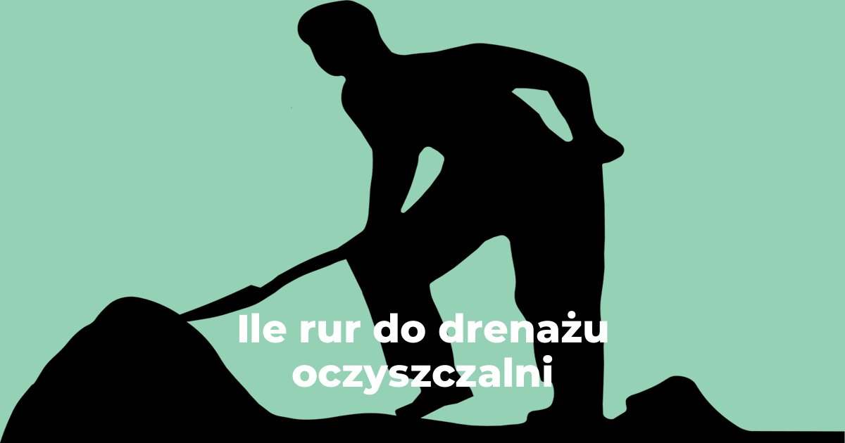 Ile rur do drenażu oczyszczalni