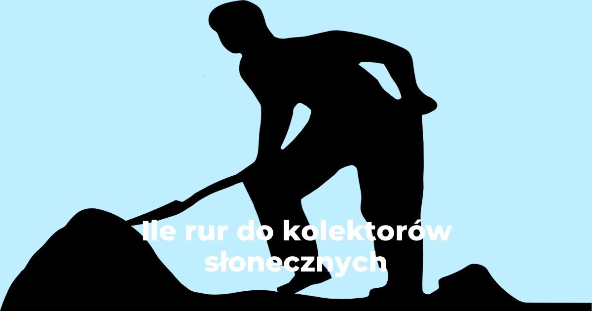 Ile rur do kolektorów słonecznych