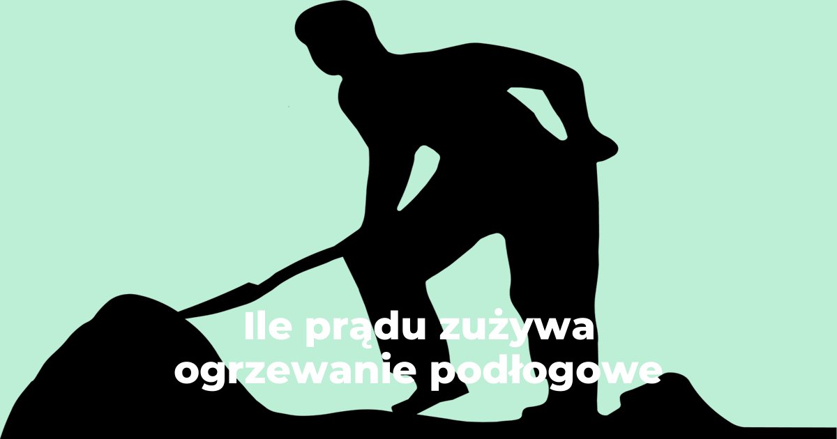 Ile prądu zużywa ogrzewanie podłogowe